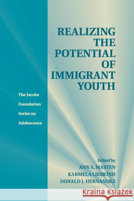 Realizing the Potential of Immigrant Youth Ann S. Masten Karmela Liebkind Donald J. Hernandez 9781316500927 Cambridge University Press