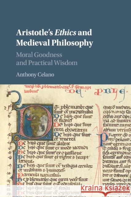 Aristotle's Ethics and Medieval Philosophy: Moral Goodness and Practical Wisdom Celano, Anthony 9781316500934