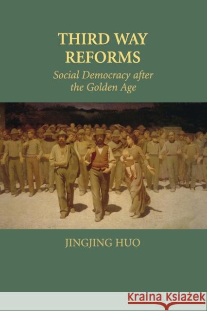 Third Way Reforms: Social Democracy After the Golden Age Huo, Jingjing 9781316501108