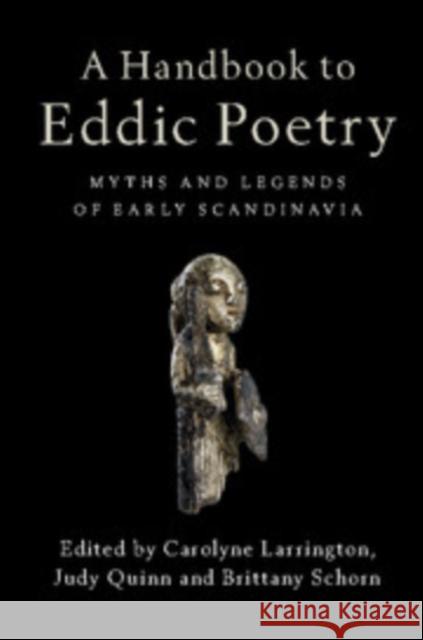 A Handbook to Eddic Poetry: Myths and Legends of Early Scandinavia Carolyne Larrington Judy Quinn Brittany Schorn 9781316501290 Cambridge University Press