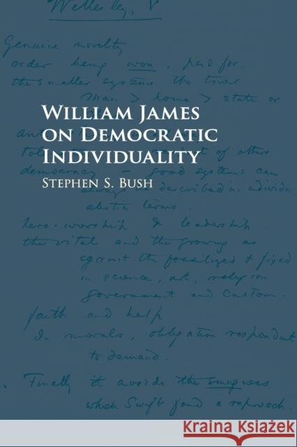 William James on Democratic Individuality Stephen S. Bush 9781316501696 Cambridge University Press