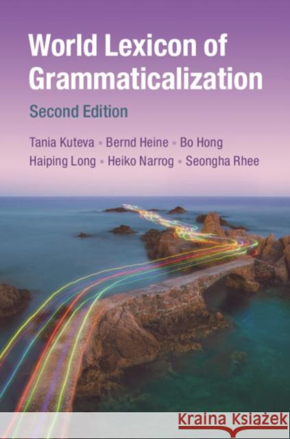 World Lexicon of Grammaticalization Tania Kuteva Bernd Heine Bo Hong 9781316501764 Cambridge University Press