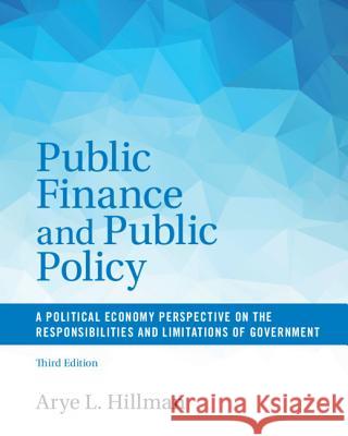 Public Finance and Public Policy: A Political Economy Perspective on the Responsibilities and Limitations of Government Hillman, Arye L. 9781316501801 Cambridge University Press