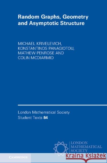 Random Graphs, Geometry and Asymptotic Structure Michael Krivelevich Konstantinos Panagiotou Mathew Penrose 9781316501917