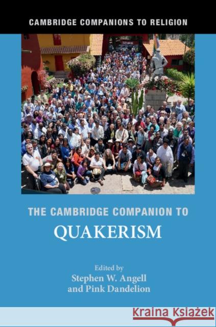 The Cambridge Companion to Quakerism Stephen W. Angell Pink Dandelion 9781316501948