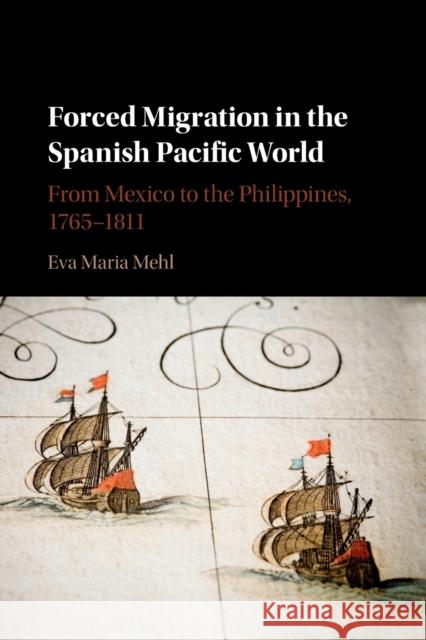 Forced Migration in the Spanish Pacific World Eva Maria (University of North Carolina, Wilmington) Mehl 9781316501993 Cambridge University Press