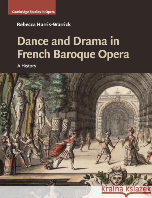 Dance and Drama in French Baroque Opera: A History Harris-Warrick, Rebecca 9781316502785 Cambridge University Press