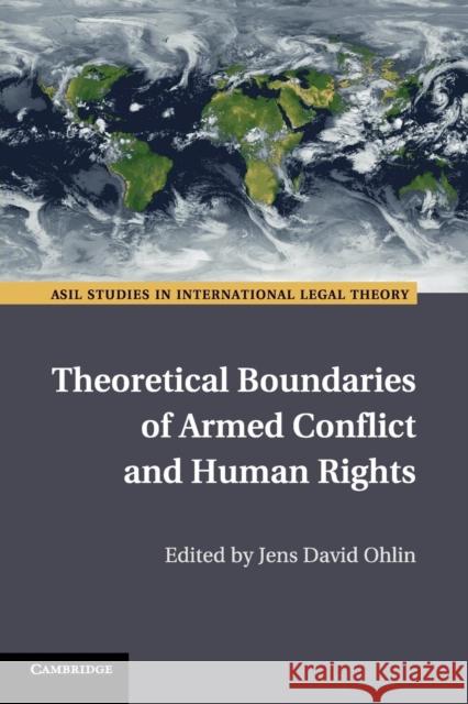 Theoretical Boundaries of Armed Conflict and Human Rights Jens David Ohlin 9781316502792 Cambridge University Press