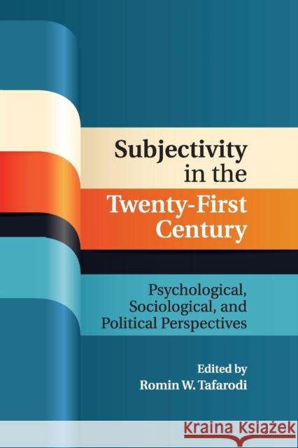 Subjectivity in the Twenty-First Century: Psychological, Sociological, and Political Perspectives Tafarodi, Romin W. 9781316502822 Cambridge University Press