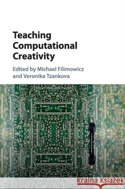 Teaching Computational Creativity Michael Filimowicz Veronika Tzankova 9781316502877