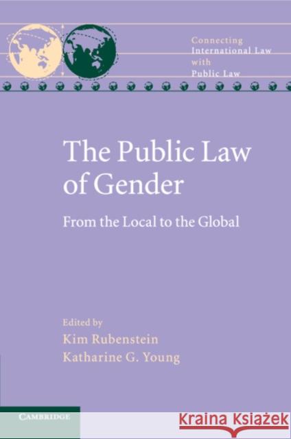 The Public Law of Gender: From the Local to the Global Kim Rubenstein, Katharine G. Young 9781316503126 Cambridge University Press (ML)