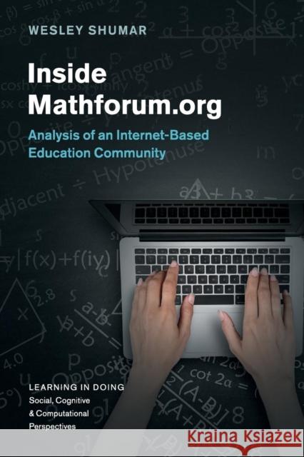Inside Mathforum.Org: Analysis of an Internet-Based Education Community Shumar, Wesley 9781316503676