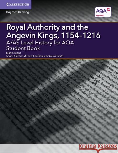 A/AS Level History for AQA Royal Authority and the Angevin Kings, 1154–1216 Student Book Martin Evans, Michael Fordham, David Smith 9781316504390