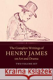 The Complete Writings of Henry James on Art and Drama 2 Volume Hardback Set James, Henry 9781316504420 Cambridge University Press