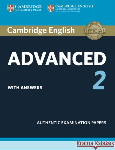 Cambridge English Advanced 2 Student's Book with Answers: Authentic Examination Papers Cambridge University Press 9781316504505