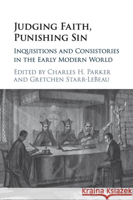 Judging Faith, Punishing Sin: Inquisitions and Consistories in the Early Modern World Charles H. Parker Gretchen Starr-LeBeau 9781316505861 Cambridge University Press