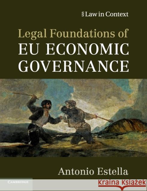 Legal Foundations of Eu Economic Governance Antonio Estella 9781316506226 Cambridge University Press