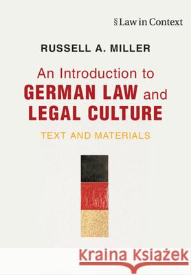 An Introduction to German Law and Legal Culture: Text and Materials Russell A. (Washington and Lee University, Virginia) Miller 9781316506370