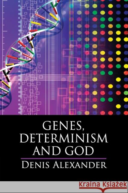 Genes, Determinism and God Denis Alexander 9781316506387