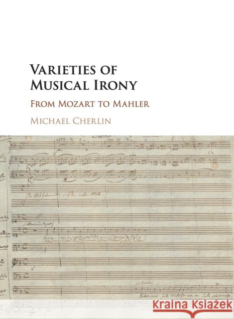 Varieties of Musical Irony: From Mozart to Mahler Michael Cherlin 9781316506516 Cambridge University Press