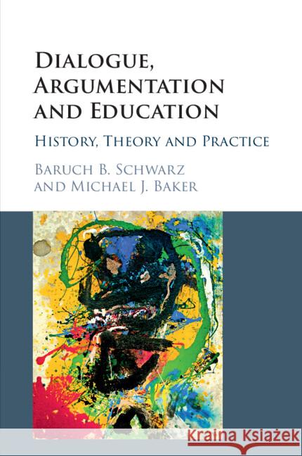 Dialogue, Argumentation and Education Michael J. (Centre National de la Recherche Scientifique (CNRS), Paris) Baker 9781316506738