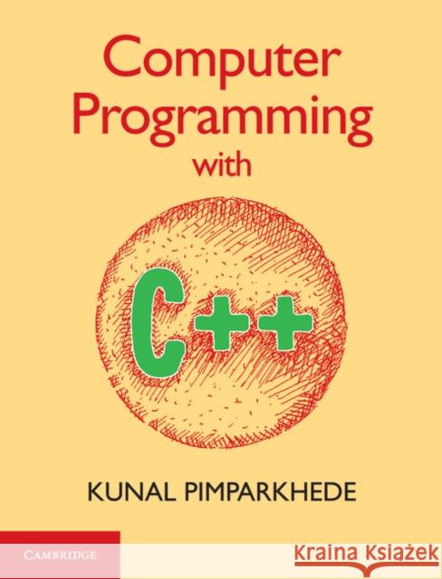 Computer Programming with C++ Kunal Pimparkhede 9781316506806 Cambridge University Press