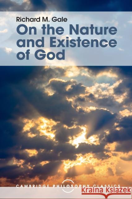 On the Nature and Existence of God Richard M. Gale 9781316507100