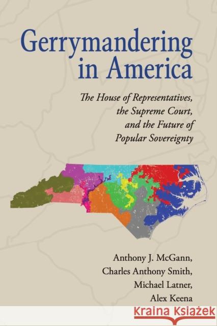 Gerrymandering in America: The House of Representatives, the Supreme Court, and the Future of Popular Sovereignty McGann, Anthony J. 9781316507674 Cambridge University Press