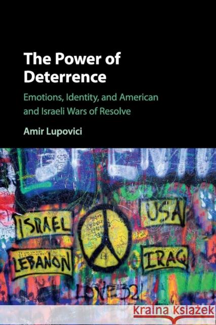 The Power of Deterrence: Emotions, Identity, and American and Israeli Wars of Resolve Lupovici, Amir 9781316507759 Cambridge University Press