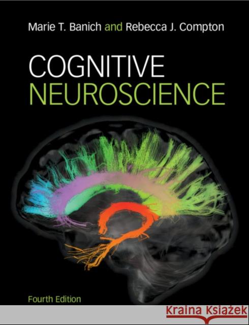 Cognitive Neuroscience Marie T. Banich Rebecca J. Compton 9781316507902 Cambridge University Press