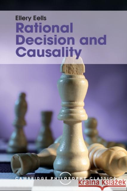 Rational Decision and Causality Ellery Eells 9781316507957 CAMBRIDGE UNIVERSITY PRESS