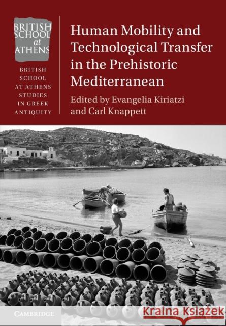 Human Mobility and Technological Transfer in the Prehistoric Mediterranean Evangelia Kiriatzi Carl Knappett 9781316509043 Cambridge University Press