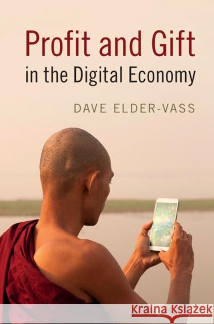 Profit and Gift in the Digital Economy Dave Elder-Vass 9781316509388