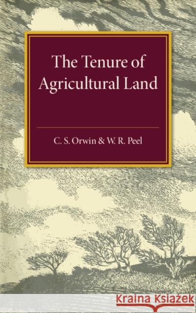 The Tenure of Agricultural Land C. S. Orwin W. R. Peel 9781316509586 Cambridge University Press