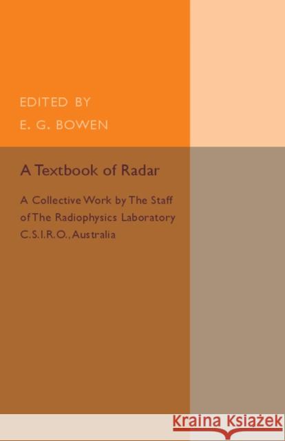 A Textbook of Radar: A Collective Work by the Staff of the Radiophysics Laboratory C.S.I.R.O Australia Bowen, E. G. 9781316509654 Cambridge University Press