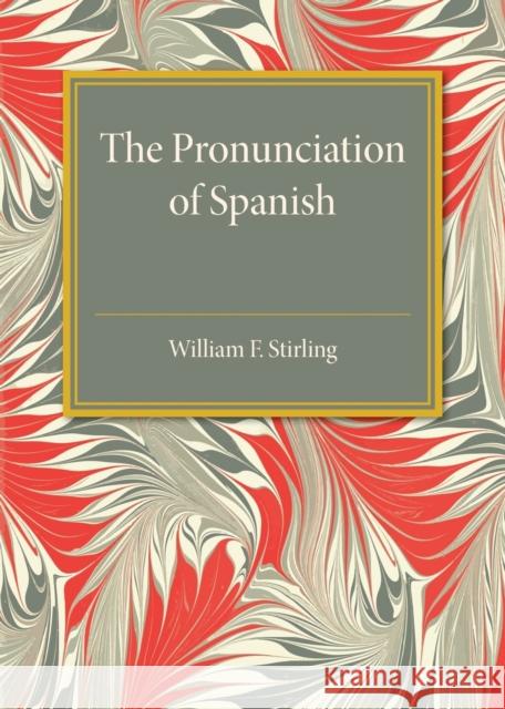 The Pronunciation of Spanish William F. Stirling 9781316509722