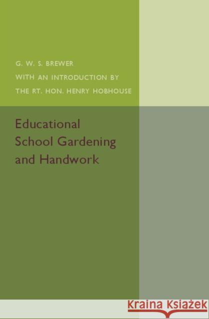 Educational School Gardening and Handwork G. W. S. Brewer Henry Hobhouse 9781316509845