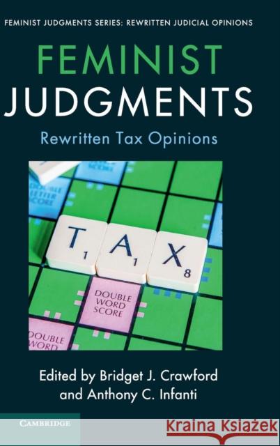 Feminist Judgments: Rewritten Tax Opinions Bridget J. Crawford Anthony C. Infanti 9781316510209 Cambridge University Press