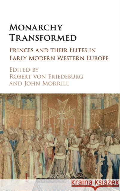 Monarchy Transformed: Princes and Their Elites in Early Modern Western Europe Robert Vo John Morrill 9781316510247 Cambridge University Press