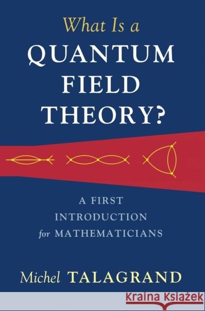 What Is a Quantum Field Theory? Michel Talagrand 9781316510278 Cambridge University Press