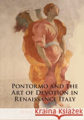 Pontormo and the Art of Devotion in Renaissance Italy Jessica A. (Pembroke College, Cambridge) Maratsos 9781316510551 Cambridge University Press