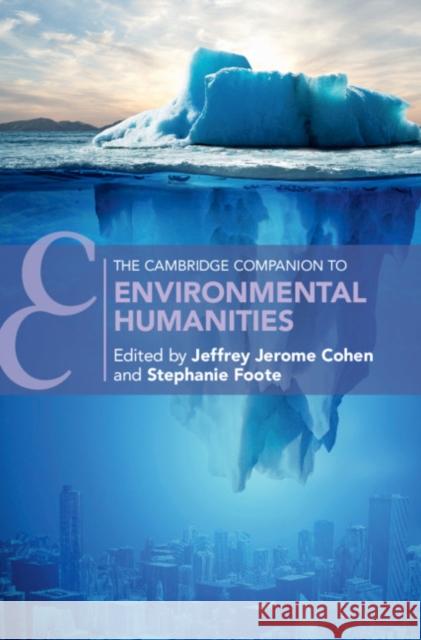 The Cambridge Companion to Environmental Humanities Jeffrey Cohen (Arizona State University), Stephanie Foote (West Virginia University) 9781316510681