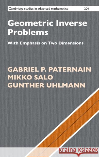 Geometric Inverse Problems: With Emphasis on Two Dimensions Paternain, Gabriel P. 9781316510872 Cambridge University Press