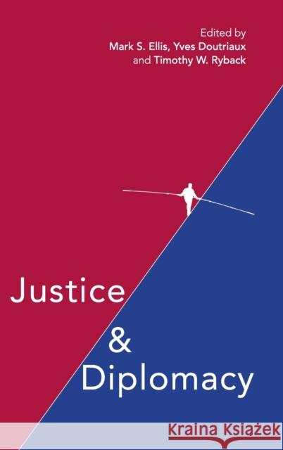 Justice and Diplomacy: Resolving Contradictions in Diplomatic Practice and International Humanitarian Law Mark Ellis Yves Doutriaux Timothy W. Ryback 9781316510889 Cambridge University Press