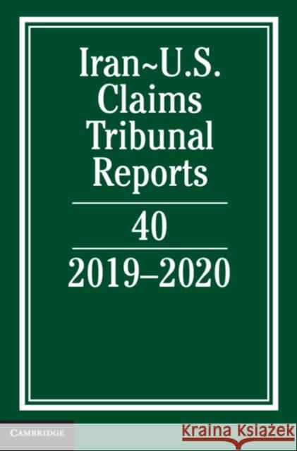 Iran-Us Claims Tribunal Reports: Volume 40: 2019-2020 Caplan, Lee M. 9781316510902 Cambridge University Press