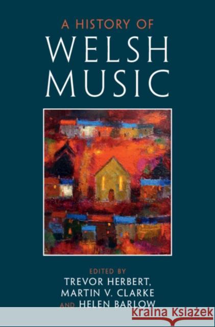 A History of Welsh Music Trevor Herbert Martin V. Clarke Helen Barlow 9781316511060 Cambridge University Press