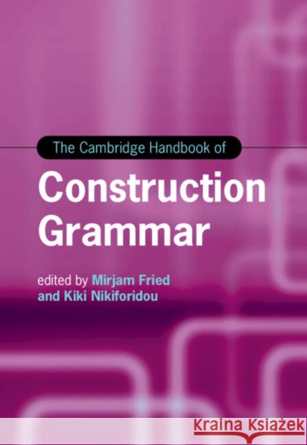 The Cambridge Handbook of Construction Grammar Mirjam Fried Kiki Nikiforidou 9781316511176 Cambridge University Press