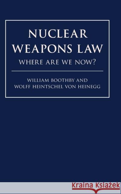 Nuclear Weapons Law: Where Are We Now? Boothby, William H. 9781316511428