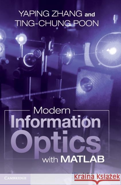 Modern Information Optics with MATLAB Ting-Chung (Virginia Polytechnic Institute and State University) Poon 9781316511596 Cambridge University Press