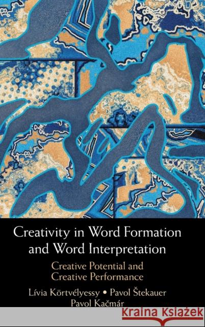 Creativity in Word Formation and Word Interpretation: Creative Potential and Creative Performance Lívia Körtvélyessy, Pavol Štekauer, Pavol Kačmár 9781316511695
